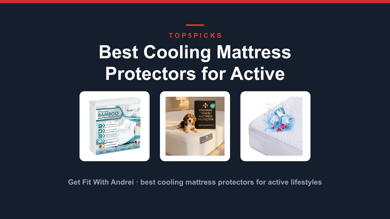 Best Cooling Mattress Protectors for Active Lifestyles